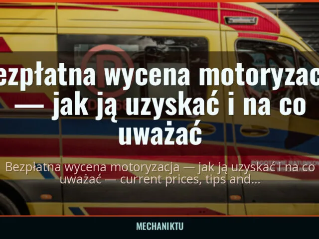 Bezpłatna wycena motoryzacja — jak ją uzyskać i na co uważać — mechaniktu.pl