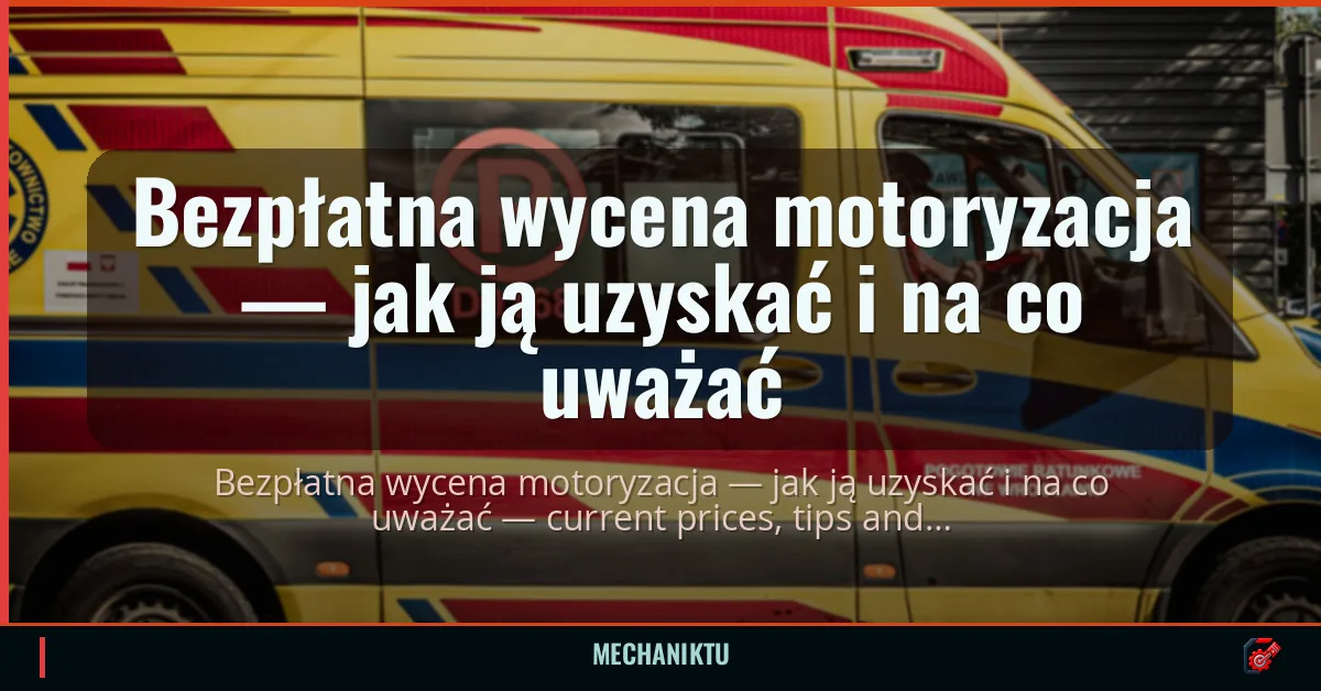 Bezpłatna wycena motoryzacja — jak ją uzyskać i na co uważać