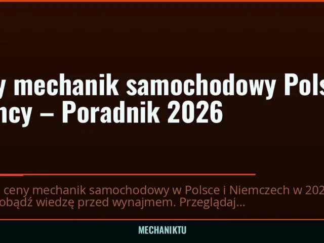 Ceny mechanik samochodowy Polska Niemcy – Poradnik 2026 — mechaniktu.pl