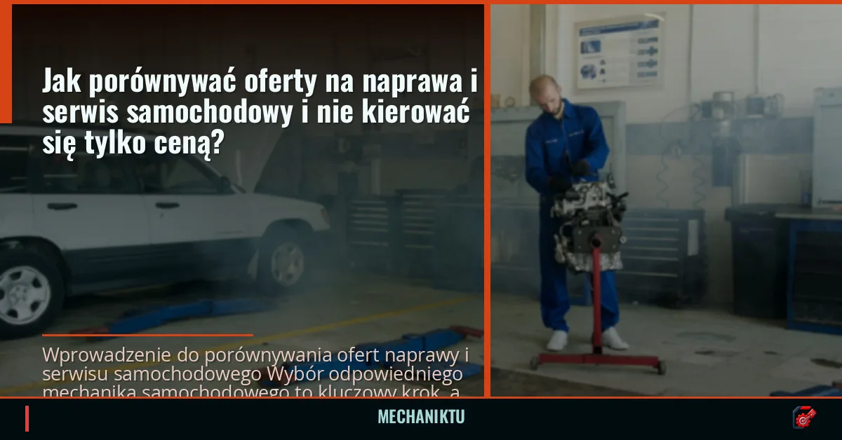 Jak porównywać oferty na naprawa i serwis samochodowy i nie kierować się tylko ceną?