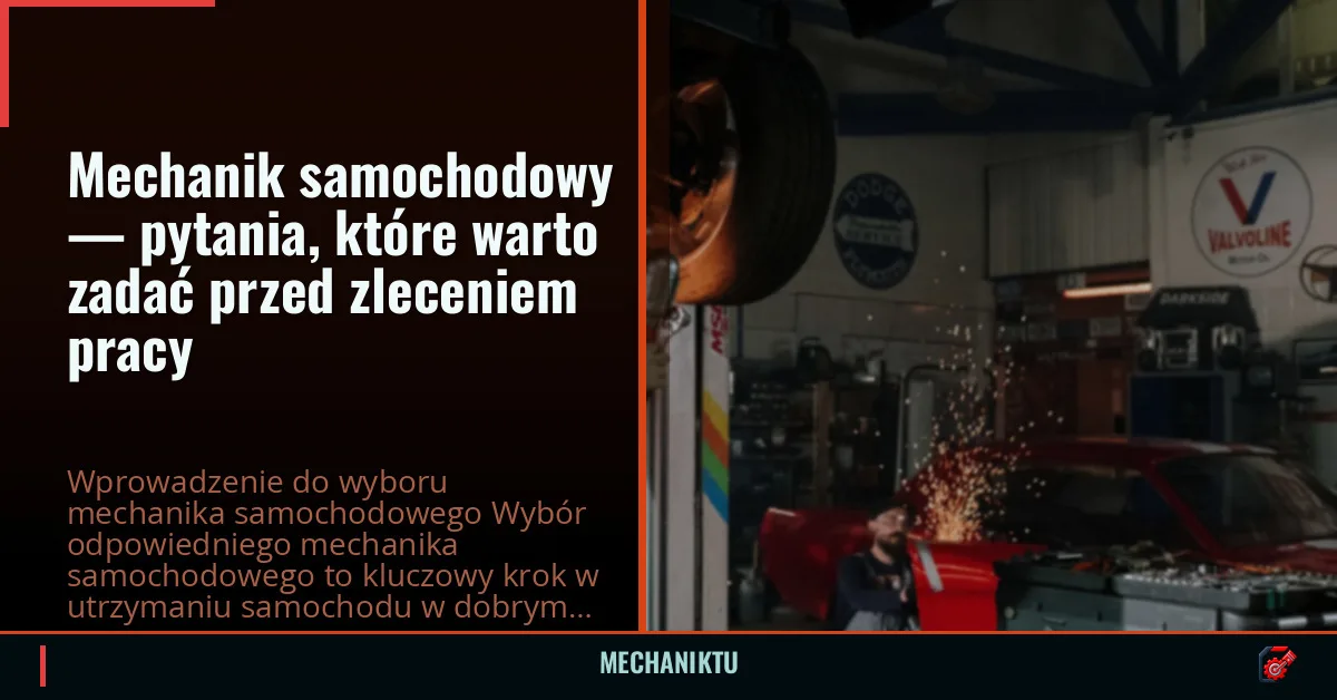 Mechanik samochodowy — pytania, które warto zadać przed zleceniem pracy