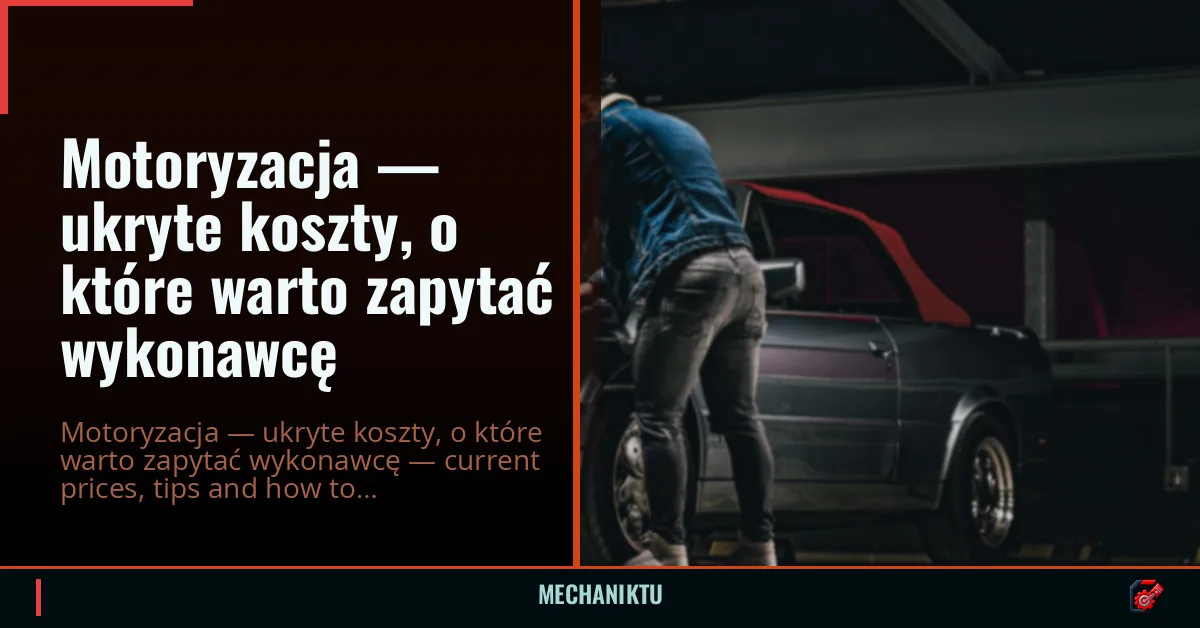 Motoryzacja — ukryte koszty, o które warto zapytać wykonawcę