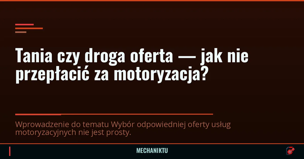 Tania czy droga oferta — jak nie przepłacić za motoryzacja?