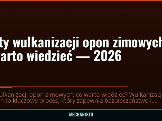 Zalety wulkanizacji opon zimowych: co warto wiedzieć — 2026 — mechaniktu.pl