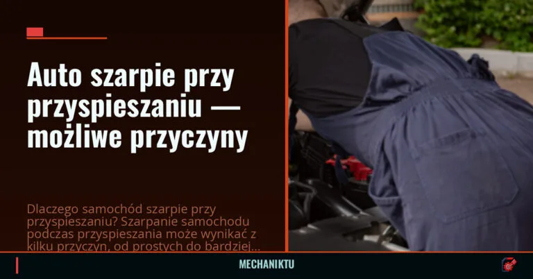 Auto szarpie przy przyspieszaniu — możliwe przyczyny — mechaniktu.pl