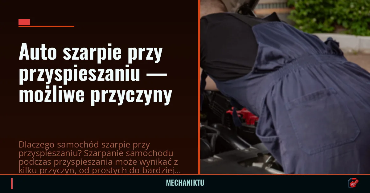 Auto szarpie przy przyspieszaniu — możliwe przyczyny