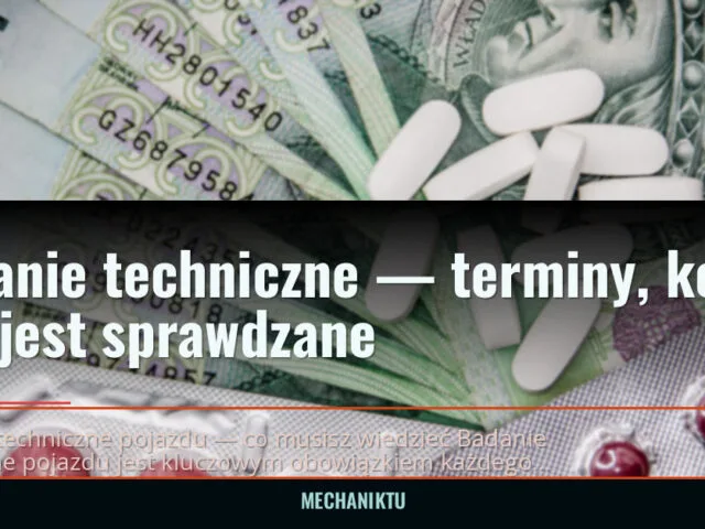 Badanie techniczne — terminy, koszt i co jest sprawdzane — mechaniktu.pl