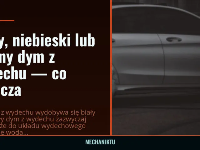 Biały, niebieski lub czarny dym z wydechu — co oznacza — mechaniktu.pl