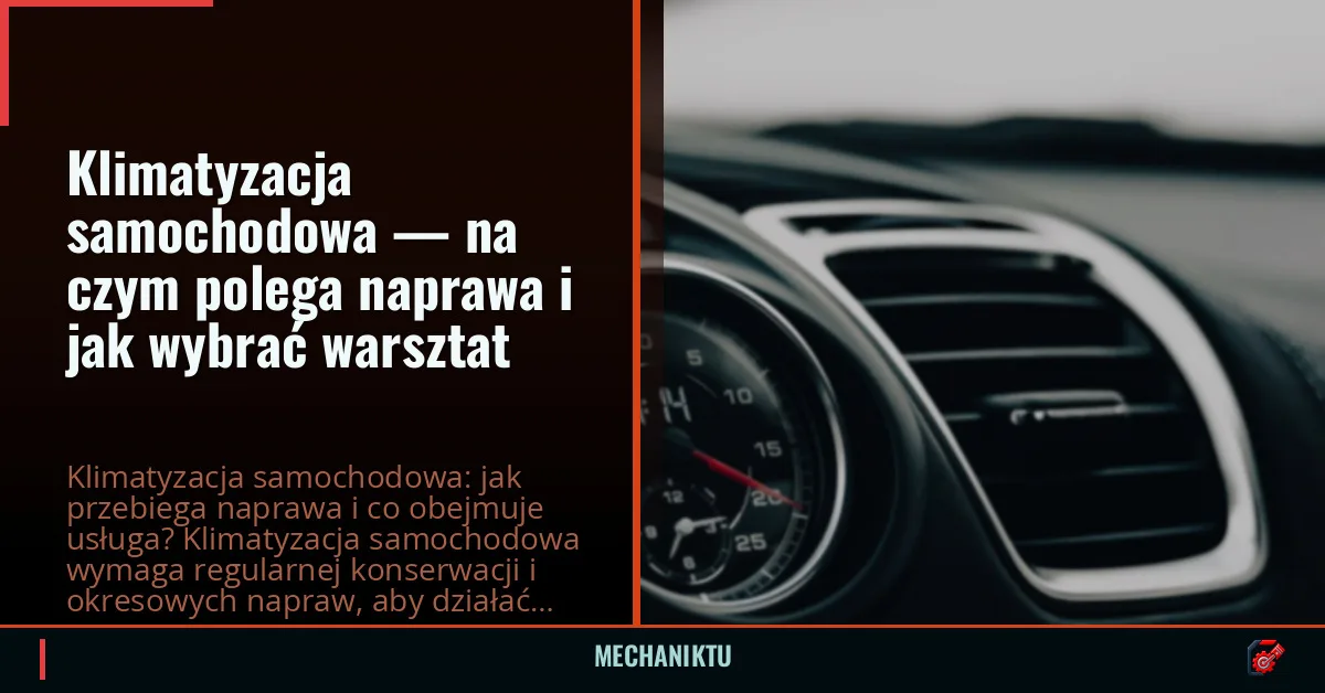 Klimatyzacja samochodowa — na czym polega naprawa i jak wybrać warsztat