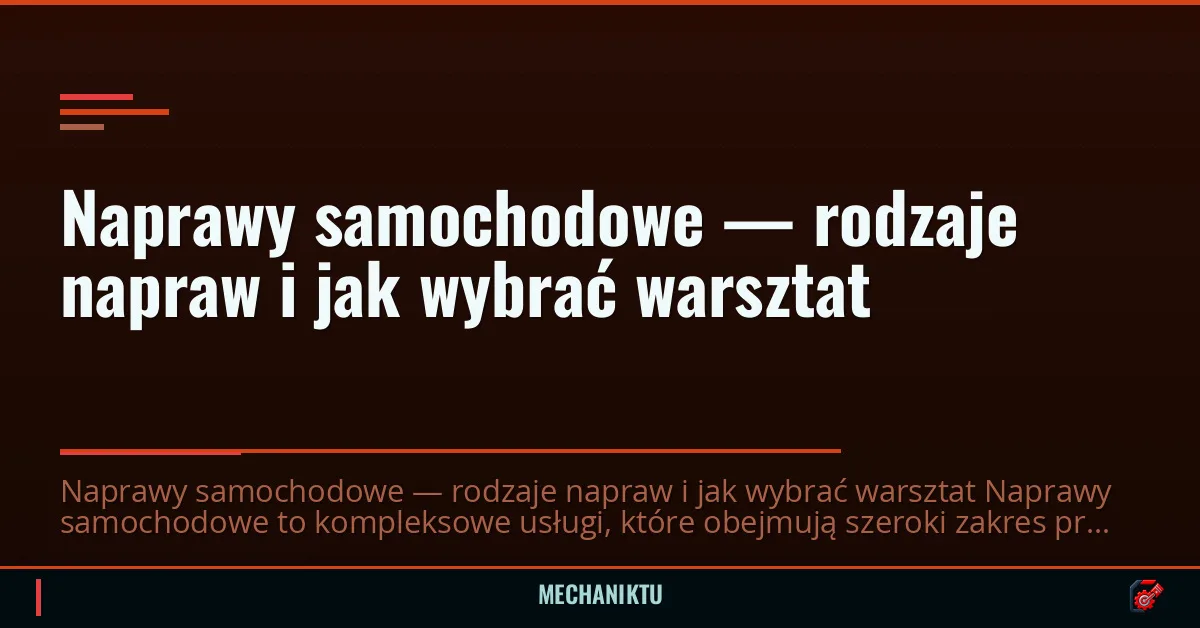 Naprawy samochodowe — rodzaje napraw i jak wybrać warsztat