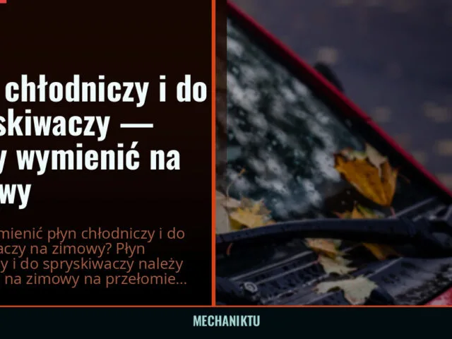 Płyn chłodniczy i do spryskiwaczy — kiedy wymienić na zimowy — mechaniktu.pl