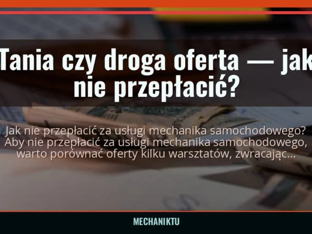 Tania czy droga oferta — jak nie przepłacić? — mechaniktu.pl