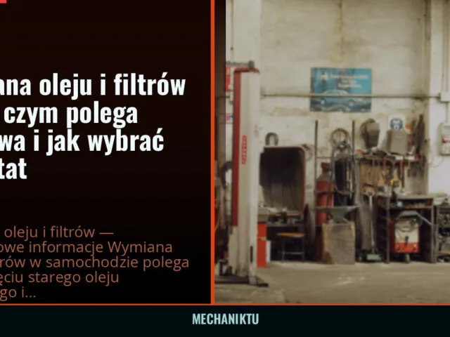 Wymiana oleju i filtrów — na czym polega naprawa i jak wybrać warsztat