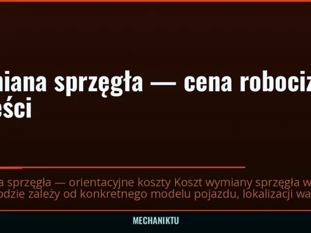 Wymiana sprzęgła — cena robocizny i części — mechaniktu.pl