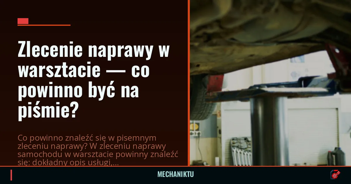 Zlecenie naprawy w warsztacie — co powinno być na piśmie?