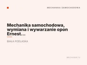 Mechanika samochodowa, wymiana i wywarzanie opon Ernest Rudzki