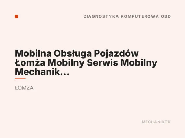 Mobilna Obsługa Pojazdów Łomża Mobilny Serwis Mobilny Mechanik Osobowe TIR Bus Budowlane 24/7