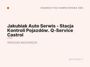 Jakubiak Auto Serwis – Stacja Kontroli Pojazdów. Q-Service Castrol