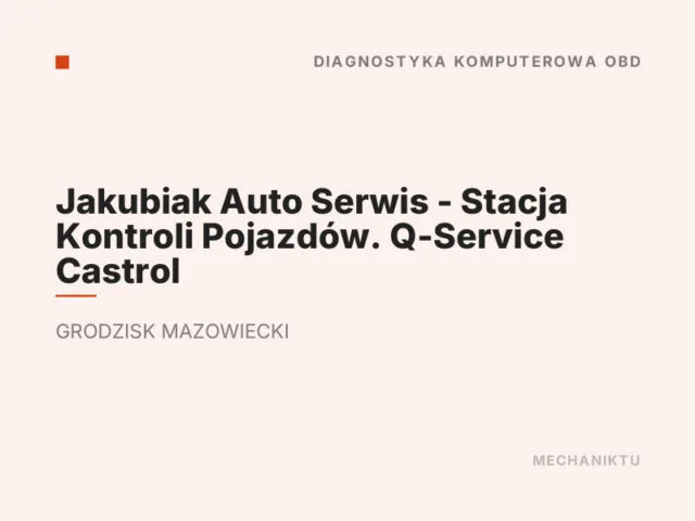 Jakubiak Auto Serwis – Stacja Kontroli Pojazdów. Q-Service Castrol