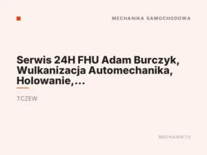 Serwis 24H FHU Adam Burczyk, Wulkanizacja Automechanika, Holowanie, Laweta, Warsztat Samochodowy