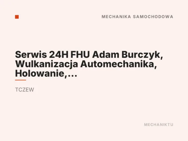Serwis 24H FHU Adam Burczyk, Wulkanizacja Automechanika, Holowanie, Laweta, Warsztat Samochodowy
