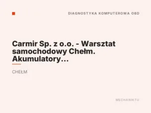 Carmir Sp. z o.o. – Warsztat samochodowy Chełm. Akumulatory Chełm.
